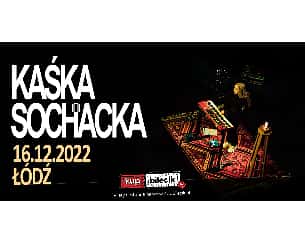 Bilety na koncert KAŚKA SOCHACKA - ZIMA / WIOSNA 2022 w Łodzi - 16-12-2022