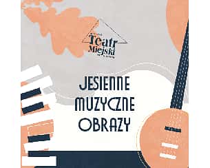 Bilety na koncert „Jesienne muzyczne obrazy”- w Otwocku - 27-10-2022