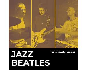Bilety na koncert JAZZ Beatles / Imienowski Jazz Set w Elblągu - 04-11-2022