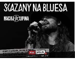 Bilety na koncert Maciej Lipina - W świecie bluesa. Maciej Lipina & Ścigani w Łodzi - 27-10-2022