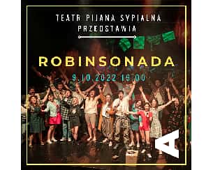 Bilety na spektakl Teatr Pijana Sypialnia – „Robinsonada” - Warszawa - 09-10-2022