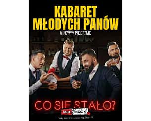 Bilety na kabaret Młodych Panów - Nowy premierowy program KMP - CO SIĘ STAŁO? w Toruniu - 25-02-2023
