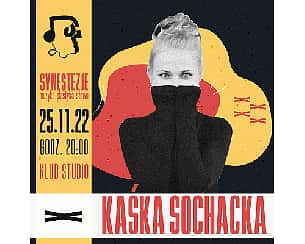 Bilety na koncert KAŚKA SOCHACKA | SYNESTEZJE | KRAKÓW - 25-11-2022