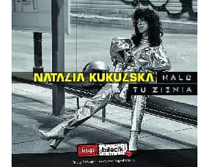 Bilety na koncert Natalia Kukulska - Natalia Kukulsa/Halo tu ziemia - LUKR Rzeszów - 22-02-2018