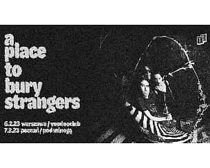Bilety na koncert A Place To Bury Strangers w Poznaniu - 07-02-2023
