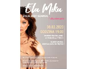 Bilety na koncert Ela MIKA / ŻYCIE JEST SZANSĄ / akustycznie - Ela MIKA / ŻYCIE JEST SZANSĄ w Rybniku - 08-02-2023