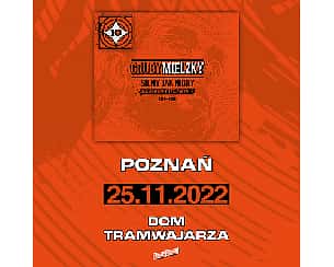 Bilety na koncert GRUBY MIELZKY X-LECIE ALBUMU SJNWJZ w Poznaniu - 25-11-2022