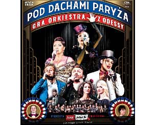 Bilety na koncert Orkiestra z Odessy "Pod Dachami Paryża" - Pod Dachami Paryża w Łomży - 27-11-2022