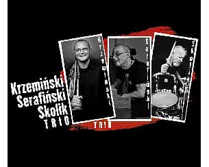 Bilety na koncert Krzemiński | Serafiński | Skolik Trio - Jazz u Geyera w Łodzi - 09-12-2022