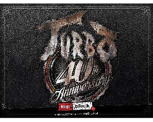 Bilety na koncert Turbo - Koncert TURBO (40-lecie) w Chojnicach - TRASA 2022/2023 - 17-02-2023 Bilety na koncert Turbo - Koncert TURBO (40-lecie) w Chojnicach - TRASA 2022/2023 - 17-02-2023