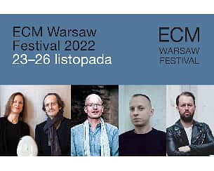 Bilety na ECM WARSAW FESTIVAL 2022 - Gard Nilssen Acoustic Unity "Elastic Wave"