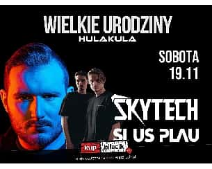 Bilety na koncert Urodziny HulaKula - SKYTECH, SI US PLAU w Warszawie - 19-11-2022