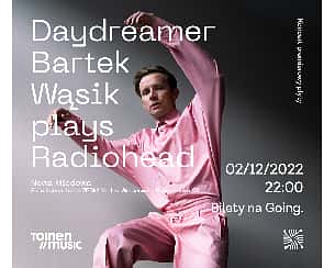 Bilety na koncert DAYDREAMER / Bartek Wąsik plays Radiohead - drugi koncert w Warszawie - 02-12-2022