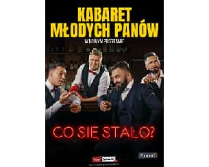 Bilety na kabaret Młodych Panów - Nowy premierowy program KMP - CO SIĘ STAŁO? w Chełmnie - 24-02-2023