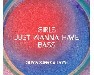 Bilety na koncert Girls Just Wanna Have Bass w Warszawie - 02-12-2022