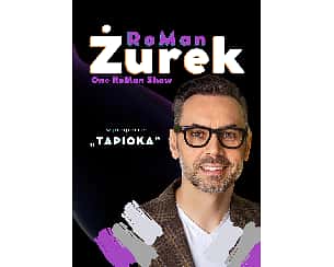 Bilety na kabaret RoMan ŻUREK - "One RoMan Show" program "Tapioka" w Legnicy - 09-12-2022