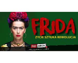 Bilety na spektakl Frida. Życie Sztuka Rewolucja - Frida. Życie. Sztuka. Rewolucja. - Łódź - 20-11-2022