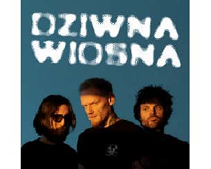 Bilety na koncert Dziwna Wiosna w Gdańsku - 04-12-2022