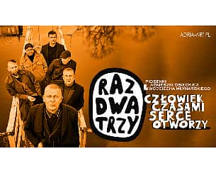 Bilety na koncert Raz Dwa Trzy - Człowiek czasami serce otworzy w Łodzi - 08-12-2022