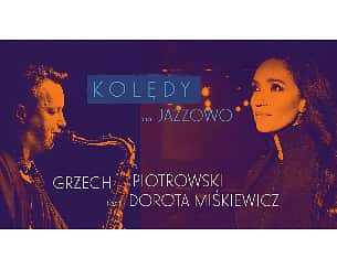 Bilety na koncert Kolędy na jazzowo - Grzech Piotrowski feat. Dorota Miśkiewicz w Olsztynie - 17-12-2022