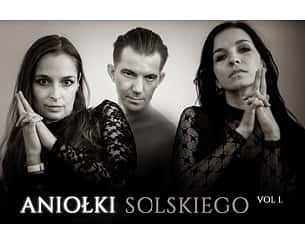 Bilety na koncert ANIOŁKI SOLSKIEGO w Tarnowie - 15-12-2022 Bilety na koncert ANIOŁKI SOLSKIEGO w Tarnowie - 15-12-2022
