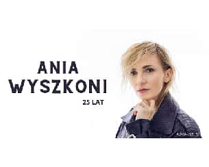 Bilety na koncert Anna Wyszkoni - 25 lat w Szczecinie - 20-03-2023
