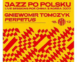Bilety na koncert Jazz Po Polsku: Gniewomir Tomczyk „Perpetus” w Warszawie - 18-12-2022