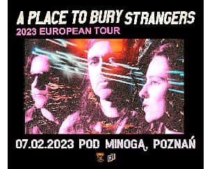 Bilety na koncert A PLACE TO BURY STRANGERS | Poznań - 07-02-2023