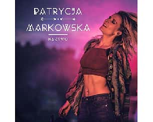 Bilety na koncert PATRYCJA MARKOWSKA w Zabrzu - 03-03-2023