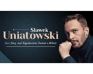Bilety na koncert Sławek Uniatowski - Love, czyli Najpiękniejsze Piosenki o Miłości w Poznaniu - 13-02-2023