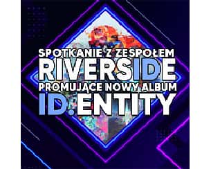 Bilety na spektakl Spotkanie z zespołem Riverside - Promujące nowy album ID.ENTITY - Katowice - 22-01-2023