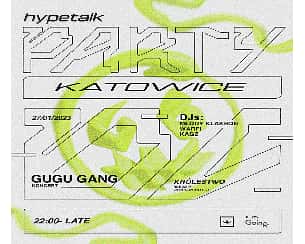 Bilety na koncert HYPETALK PARTY KATOWICE ft. GUGU GANG, MLODY KLAKSON - 27-01-2023