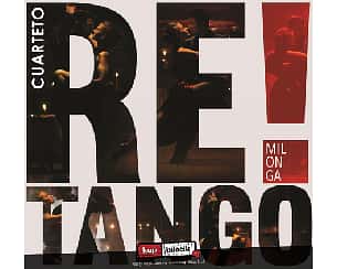 Bilety na koncert Cuarteto Re! Tango - Milonga - Argentyńska muzyka złamanych serc w Gdańsku - 14-02-2021
