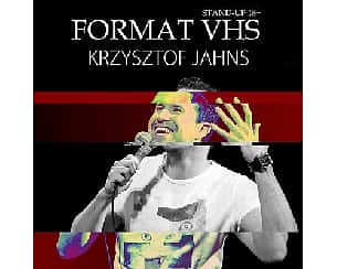 Bilety na kabaret Krzysztof Jahns stand-up Format VHS | Kołobrzeg - 22-02-2023