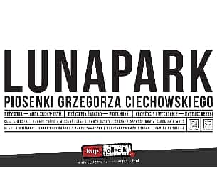 Bilety na spektakl Lunapark - Wieczór poświęcony Grzegorzowi Ciechowskiemu - spektakl Lunapark i koncert Czarno-Białe Ślady - Gdynia - 06-02-2023