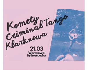 Bilety na koncert Komety + Criminal Tango + Klarknowa | Warszawa - 21-03-2023