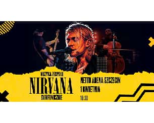 Bilety na koncert Muzyka Zespołu Nirvana Symfonicznie  w Szczecinie - 01-04-2023