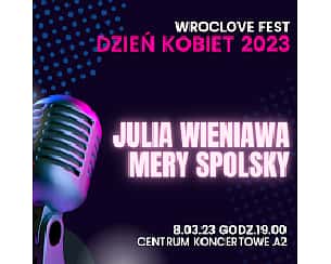 Bilety na koncert Dzień Kobiet 2023 : JULIA WIENIAWA , MERY SPOLSKY we Wrocławiu - 08-03-2023