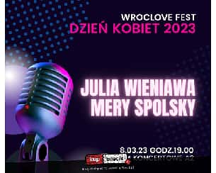 Bilety na koncert Julia Wieniawa/Mery Spolsky - WrocLove Fest zaprasza na tradycyjny już koncert z okazji Dnia Kobiet we Wrocławiu - 08-03-2023