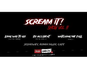Bilety na koncert Scream It! - Watching Me Fall / By Accident / Long Way To Go w Sosnowcu - 24-02-2023