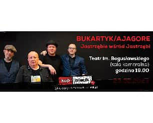 Bilety na koncert Bukartyk | Ajagore - Jastrzębie wśród Jastrzębi - NOWY PROGRAM !!! w Kaliszu - 23-02-2023