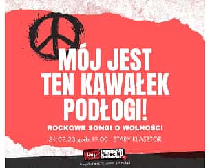 Bilety na koncert MÓJ JEST TEN KAWAŁEK PODŁOGI! - rockowe songi o wolności we Wrocławiu - 24-02-2023