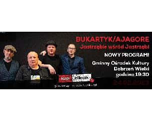 Bilety na koncert Bukartyk | Ajagore - Jastrzębie wśród Jastrzębi - NOWY PROGRAM !!! w Dobrzeniu Wielkim - 24-02-2023