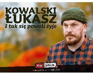 Bilety na kabaret Stand-up: Łukasz Kowalski - Toruń | Łukasz Kowalski I tak się powoli żyje | 8.02.23, g. 19:00 - 08-02-2023