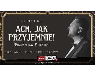 Bilety na koncert Ach, jak przyjemnie! - lata 20., lata30. - Poznański Chór Projektowy w Kaliszu - 26-02-2023