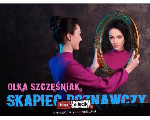 Bilety na kabaret Olka Szczęśniak - W nowym programie ''Skąpiec poznawczy" w Raciborzu - 13-02-2023