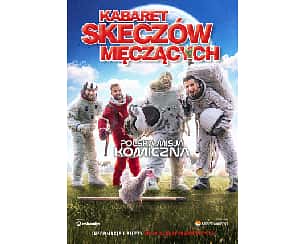 Bilety na kabaret Skeczów Męczących - Polska misja komiczna w Gliwicach - 24-03-2023