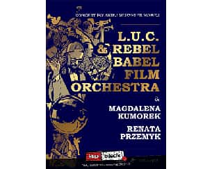 Bilety na koncert L.U.C. & Rebel Babel Film Orchestra - Koncert Polskiej Muzyki Filmowej w Bydgoszczy - 27-04-2023