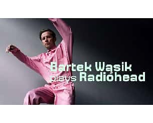 Bilety na koncert Bartek Wąsik plays Radiohead / Daydreamer / w Warszawie - 02-04-2023