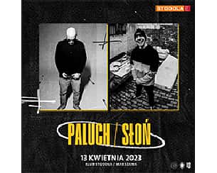 Bilety na koncert PALUCH / SŁOŃ w Warszawie - 13-04-2023